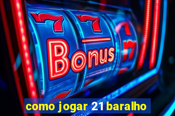 como jogar 21 baralho